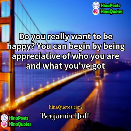 Benjamin Hoff Quotes | Do you really want to be happy?